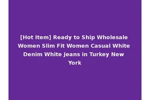 [Hot Item] Ready to Ship Wholesale Women Slim Fit Women Casual White Denim White Jeans in Turkey New York