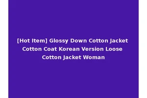 [Hot Item] Glossy Down Cotton Jacket Cotton Coat Korean Version Loose Cotton Jacket Woman