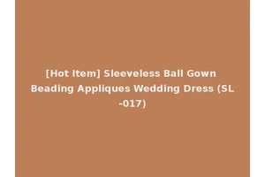 [Hot Item] Sleeveless Ball Gown Beading Appliques Wedding Dress (SL-017)
