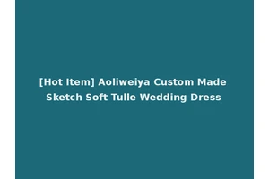 [Hot Item] Aoliweiya Custom Made Sketch Soft Tulle Wedding Dress