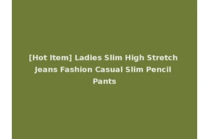 [Hot Item] Ladies Slim High Stretch Jeans Fashion Casual Slim Pencil Pants