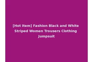 [Hot Item] Fashion Black and White Striped Women Trousers Clothing Jumpsuit