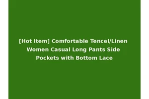 [Hot Item] Comfortable Tencel/Linen Women Casual Long Pants Side Pockets with Bottom Lace