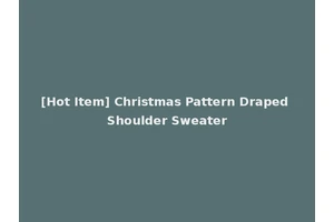 [Hot Item] Christmas Pattern Draped Shoulder Sweater