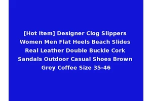 [Hot Item] Designer Clog Slippers Women Men Flat Heels Beach Slides Real Leather Double Buckle Cork Sandals Outdoor Casual Shoes Brown Grey Coffee Size 35-46