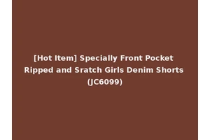 [Hot Item] Specially Front Pocket Ripped and Sratch Girls Denim Shorts (JC6099)