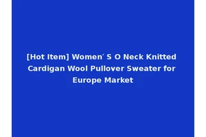 [Hot Item] Women′ S O Neck Knitted Cardigan Wool Pullover Sweater for Europe Market