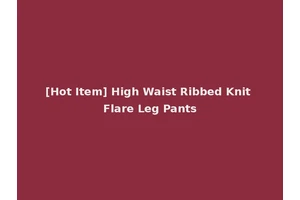 [Hot Item] High Waist Ribbed Knit Flare Leg Pants