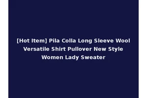 [Hot Item] Pila Colla Long Sleeve Wool Versatile Shirt Pullover New Style Women Lady Sweater