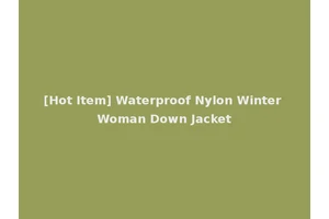 [Hot Item] Waterproof Nylon Winter Woman Down Jacket
