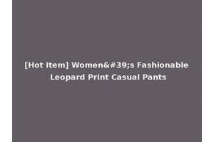 [Hot Item] Women's Fashionable Leopard Print Casual Pants