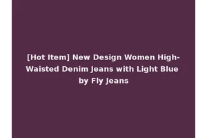 [Hot Item] New Design Women High-Waisted Denim Jeans with Light Blue by Fly Jeans