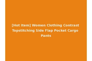 [Hot Item] Women Clothing Contrast Topstitching Side Flap Pocket Cargo Pants