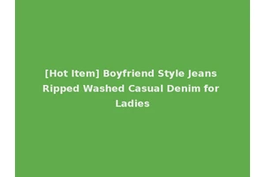 [Hot Item] Boyfriend Style Jeans Ripped Washed Casual Denim for Ladies