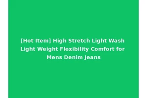 [Hot Item] High Stretch Light Wash Light Weight Flexibility Comfort for Mens Denim Jeans