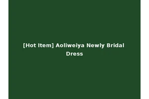 [Hot Item] Aoliweiya Newly Bridal Dress