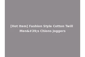 [Hot Item] Fashion Style Cotton Twill Men's Chions Joggers