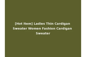 [Hot Item] Ladies Thin Cardigan Sweater Women Fashion Cardigan Sweater
