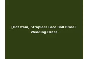 [Hot Item] Strapless Lace Ball Bridal Wedding Dress