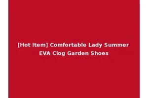 [Hot Item] Comfortable Lady Summer EVA Clog Garden Shoes
