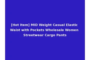 [Hot Item] MID Weight Casual Elastic Waist with Pockets Wholesale Women Streetwear Cargo Pants