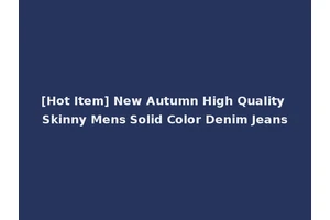[Hot Item] New Autumn High Quality Skinny Mens Solid Color Denim Jeans