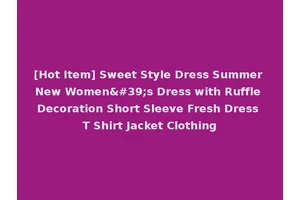 [Hot Item] Sweet Style Dress Summer New Women's Dress with Ruffle Decoration Short Sleeve Fresh Dress T Shirt Jacket Clothing