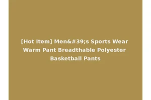 [Hot Item] Men's Sports Wear Warm Pant Breadthable Polyester Basketball Pants