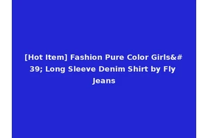 [Hot Item] Fashion Pure Color Girls' Long Sleeve Denim Shirt by Fly Jeans