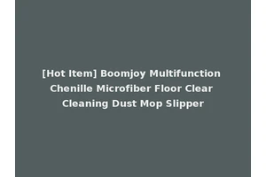 [Hot Item] Boomjoy Multifunction Chenille Microfiber Floor Clear Cleaning Dust Mop Slipper