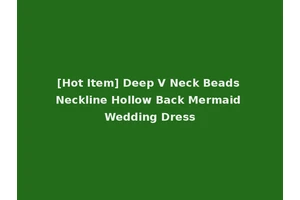 [Hot Item] Deep V Neck Beads Neckline Hollow Back Mermaid Wedding Dress