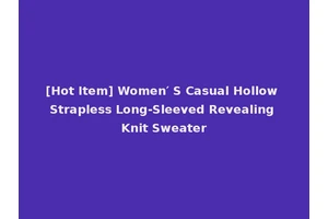 [Hot Item] Women′ S Casual Hollow Strapless Long-Sleeved Revealing Knit Sweater