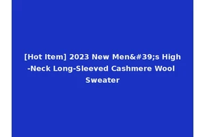 [Hot Item] 2023 New Men's High-Neck Long-Sleeved Cashmere Wool Sweater
