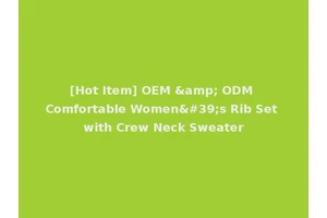 [Hot Item] OEM &amp; ODM Comfortable Women's Rib Set with Crew Neck Sweater