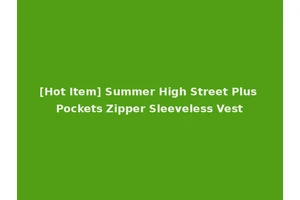 [Hot Item] Summer High Street Plus Pockets Zipper Sleeveless Vest