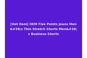 [Hot Item] OEM Five Points Jeans Men's Thin Stretch Shorts Men's Business Shorts