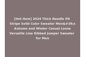 [Hot Item] 2024 Thick Needle Pit Stripe Solid Color Sweater Men's Autumn and Winter Casual Loose Versatile Line Ribbed Jumper Sweater for Men