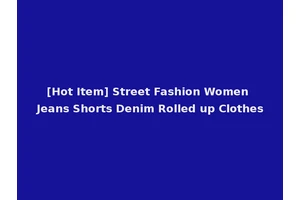 [Hot Item] Street Fashion Women Jeans Shorts Denim Rolled up Clothes