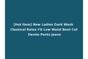[Hot Item] New Ladies Dark Wash Classical Relax Fit Low Waist Boot Cut Denim Pants Jeans