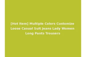 [Hot Item] Multiple Colors Customize Loose Casual Suit Jeans Lady Women Long Pants Trousers