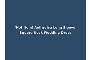 [Hot Item] Aoliweiya Long Sleeve Square Neck Wedding Dress