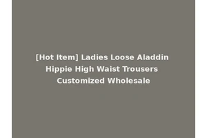 [Hot Item] Ladies Loose Aladdin Hippie High Waist Trousers Customized Wholesale