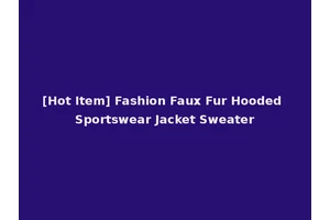 [Hot Item] Fashion Faux Fur Hooded Sportswear Jacket Sweater