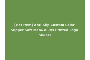 [Hot Item] Anti-Slip Custom Color Slipper Soft Man's Printed Logo Sliders