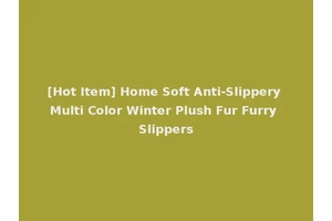 [Hot Item] Home Soft Anti-Slippery Multi Color Winter Plush Fur Furry Slippers