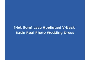 [Hot Item] Lace Appliqued V-Neck Satin Real Photo Wedding Dress