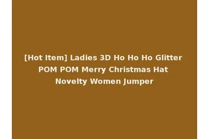 [Hot Item] Ladies 3D Ho Ho Ho Glitter POM POM Merry Christmas Hat Novelty Women Jumper