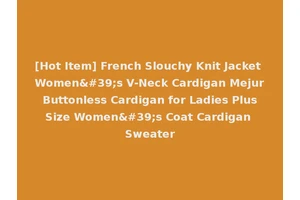 [Hot Item] French Slouchy Knit Jacket Women's V-Neck Cardigan Mejur Buttonless Cardigan for Ladies Plus Size Women's Coat Cardigan Sweater