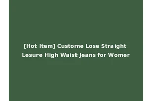[Hot Item] Custome Lose Straight Lesure High Waist Jeans for Womer