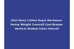[Hot Item] Cotton Royal Workwear Heavy Weight Coverall Cool-Breeze Vertical Vented Coton Overall